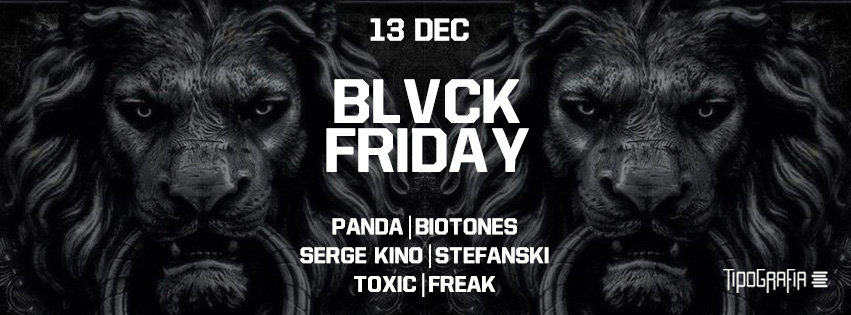 BLVCK FRIDAY #3 @ TIPOGRAFIA5